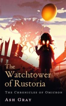 Watchtower of Rustoria : The Chronicles of Omicron, #2