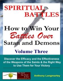 Spiritual Battles: How to Win Your Battles Over Satan and Demons : Spiritual Battles, #3