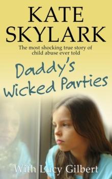 Daddy's Wicked Parties: The Most Shocking True Story of Child Abuse Ever Told