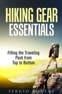 Hiking Gear Essentials: Filling the Traveling Pack from Top to Bottom