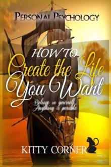 How to Create the Life You Want