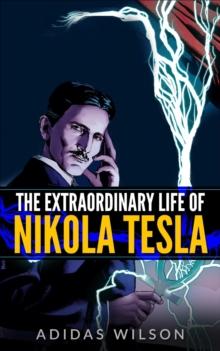 Extraordinary Life Of Nikola Tesla