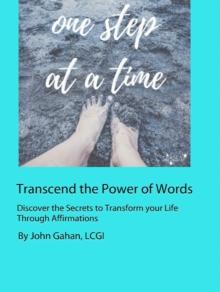 Transcend the Power of Words Discover the Secrets to Transform your Life Through Affirmations