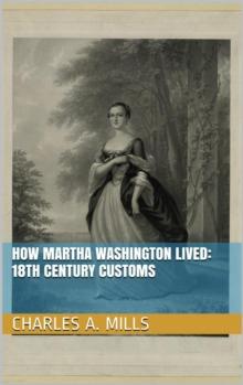 How Martha Washington Lived: 18th Century Customs