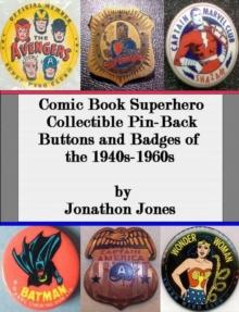 Comic Book Superhero Collectible Pin-Back Buttons and Badges of the 1940s-1960s