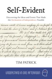 Self-Evident : Discovering the Ideas and Events That Made the Declaration of Independence Possible