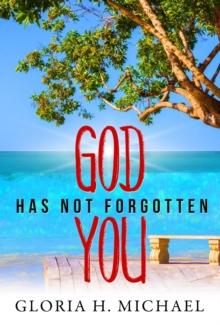 God Has Not Forgotten You