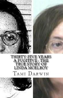 Thirty-Five Years a Fugitive : The True Story of Linda McElroy