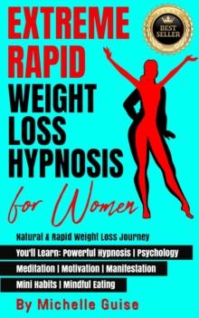 Extreme Rapid Weight Loss Hypnosis for Women: Natural & Rapid Weight Loss Journey. You'll Learn: Powerful Hypnosis * Psychology * Meditation * Motivation * Manifestation * Mini Habits * Mindful Eating