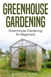 Greenhouse Gardening: Greenhouse Gardening for Beginners