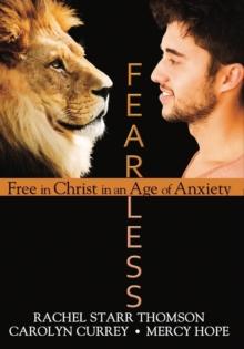 Fearless: Free in Christ in an Age of Anxiety