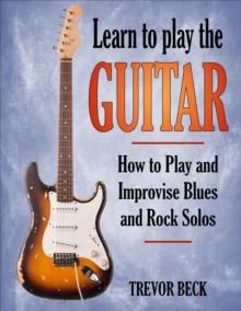 Learn to Play the Guitar: How to Play and Improvise Blues and Rock Solos