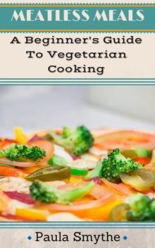 Vegetarian: A Beginner's Guide To Vegetarian Cooking