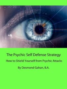 Psychic Self Defense Strategy: How to Shield Yourself from Psychic Attacks