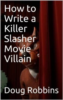 How to Write a Killer Slasher Movie Villain