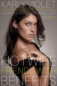 Hotwife: Friends With Benefits - A Wife Watching Hotwife Romance Novel