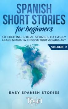 Spanish Short Stories for Beginners:10 Exciting Short Stories to Easily Learn Spanish & Improve Your Vocabulary : Easy Spanish Stories, #2