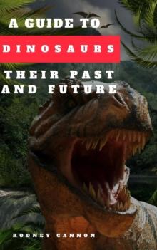 Guide to Dinosaurs Their Past and Future