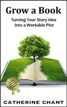 Grow a Book: Turning Your Story Idea Into a Workable Plot