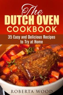 Dutch Oven Cookbook: 35 Easy and Delicious Recipes to Try at Home