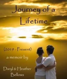 Journey of a Lifetime (2019 - Present) - A Memoir By Daryl and Heather Bellows