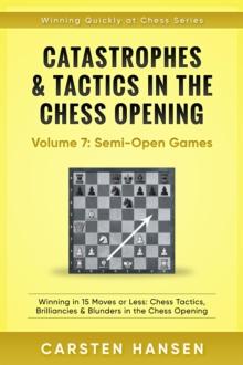 Catastrophes & Tactics in the Chess Opening - Vol 7: Minor Semi-Open Games