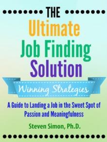 Ultimate Job Finding Solution: A Guide to Landing a Job in the Sweet Spot of Passion and Meaningfulness