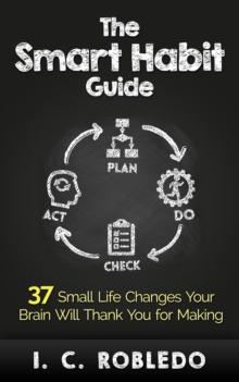 Smart Habit Guide: 37 Small Life Changes Your Brain Will Thank You for Making