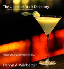 Ultimate Drink Directory: Includes 10,000 New & Classic Cocktail Recipes - The Only Drink Book That You Will Ever Need