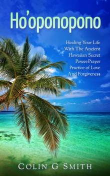 Ho'oponopono Book: Healing Your Life With The Ancient Hawaiian Secret Power-Prayer Practice of Love And Forgiveness