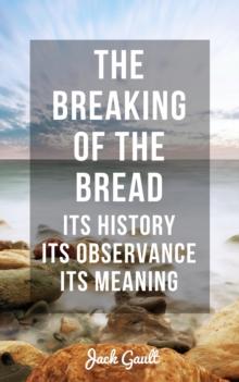 Breaking of the Bread: Its History, Its Observance, Its Meaning