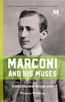 Marconi and His Muses: A Novel Based on the Life of Guglielmo Marconi