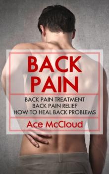 Back Pain: Back Pain Treatment: Back Pain Relief: How To Heal Back Problems