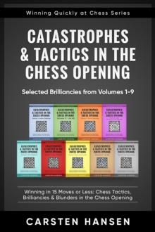 Catastrophes & Tactics in the Chess Opening - Selected Brilliancies from Earlier Volumes