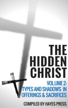 Hidden Christ - Volume 2: Types and Shadows in Offerings and Sacrifices