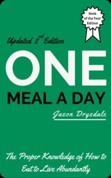 One Meal a Day: The Proper Knowledge of How to Eat to Live Abundantly