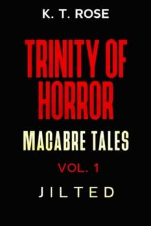 Jilted : Trinity of Horror: Macabre Tales, #1