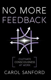 No More Feedback: Cultivating Consciousness at Work