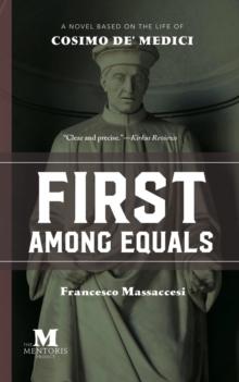 First Among Equals: A Novel Based on the Life of Cosimo de' Medici