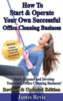 How To Start and Operate Your Own Successful Office Cleaning Business