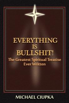 Everything is Bullshit! The Greatest Spiritual Treatise Ever Written