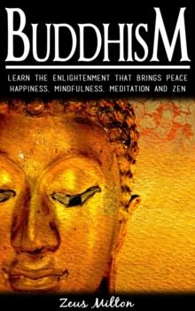 Buddhism:   Learn the Enlightenment That Brings Peace. -  Happiness, Mindfulness,  Meditation & Zen