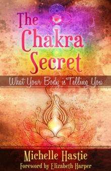 Chakra Secret: What Your Body Is Telling You, a min-e-book(TM)