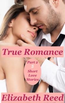 True Romance Part 2 - 5 Short Love Stories