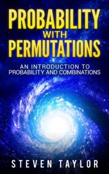 Probability with Permutations: An Introduction To Probability And Combinations