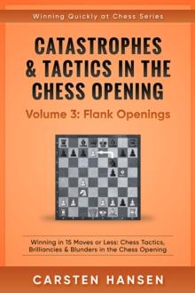 Catastrophes & Tactics in the Chess Opening - Volume 3: Flank Openings