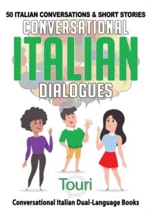 Conversational Italian Dialogues: 50 Italian Conversations and Short Stories : Conversational Italian Dual Language Books, #1