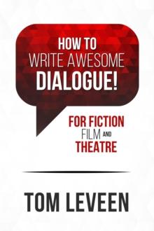 How To Write Awesome Dialogue! For Fiction, Film, and Theatre