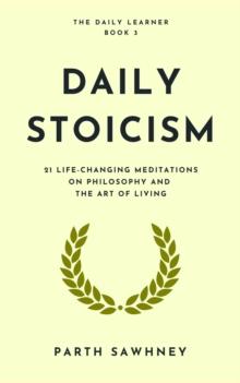 Daily Stoicism: 21 Life-Changing Meditations on Philosophy and the Art of Living : The Daily Learner, #3