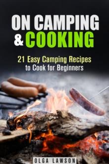 On Camping & Cooking: 21 Easy Camping Recipes to Cook for Beginners